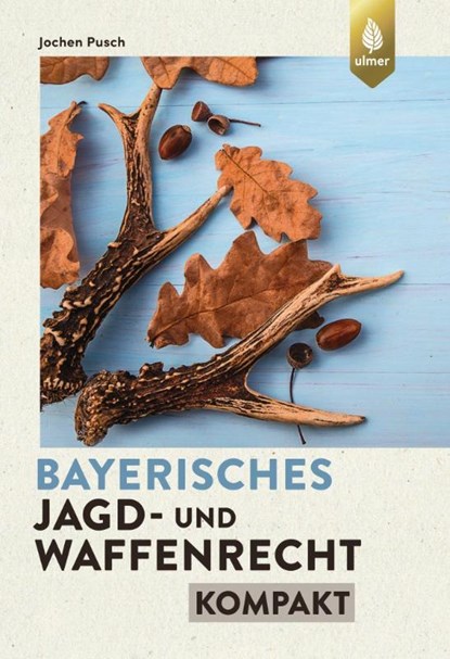 Bayerisches Jagd- und Waffenrecht kompakt, Jochen Pusch - Paperback - 9783818613174