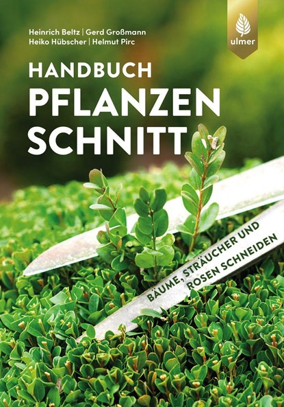 Handbuch Pflanzenschnitt, Heinrich Beltz ;  Gerd Großmann ;  Heiko Hübscher ;  Helmut Pirc - Gebonden - 9783818614348