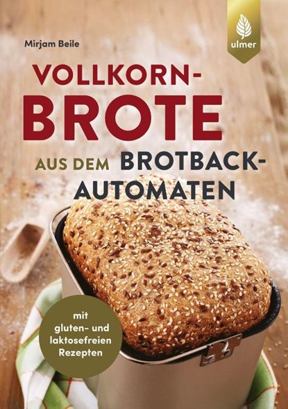 Vollkornbrote aus dem Brotbackautomaten, Mirjam Beile - Paperback - 9783818616465