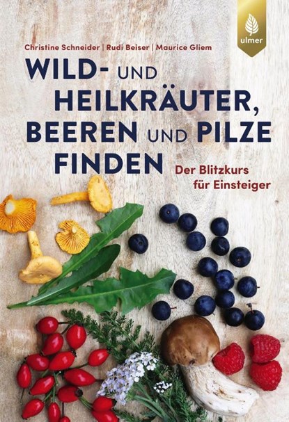 Wild- und Heilkräuter, Beeren und Pilze finden, Christine Schneider ; Rudi Beiser ; Maurice Gliem - Paperback - 9783818616656
