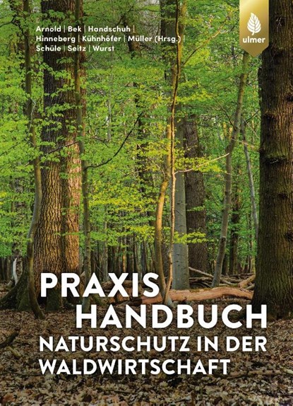Praxishandbuch Naturschutz in der Waldwirtschaft, Andreas Arnold ; Hans-Joachim Bek ; Markus Handschuh ; Heiko Hinneberg - Paperback - 9783818620295