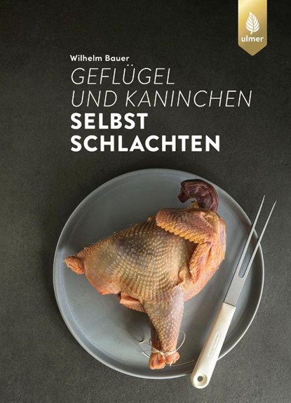 Geflügel und Kaninchen selbst schlachten, Wilhelm Bauer - Paperback - 9783818620394