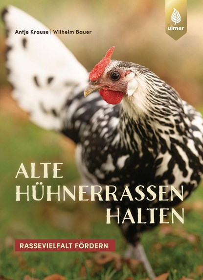 Alte Hühnerrassen halten, Wilhelm Bauer ;  Antje Krause - Paperback - 9783818620431