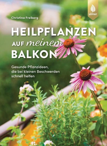 Heilpflanzen auf meinem Balkon, Christina Freiberg - Paperback - 9783818622282