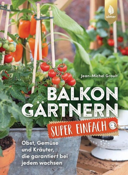 Balkongärtnern super einfach, Jean-Michel Groult ; Claudia Arlinghaus - Paperback - 9783818622305