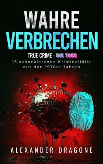 Wahre Verbrechen, Alexander Dragone - Ebook - 9783818749491