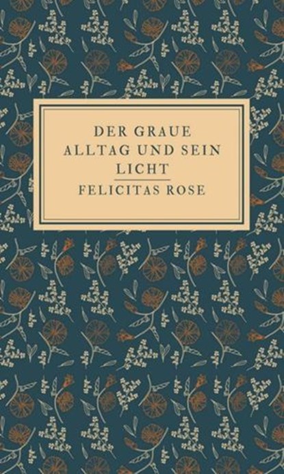 Der graue Alltag und sein Licht, Felicitas Rose - Ebook - 9783818755102