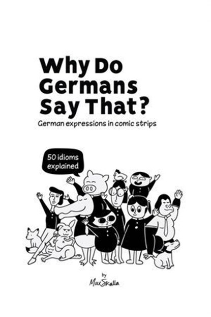 Why Do Germans Say That? German expressions in comic strips. 50 idioms explained., Max Skalla - Ebook - 9783818756055