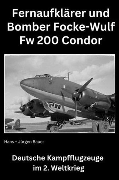 Focke-Wulf Fw 200 Condor, Hans-Jürgen Bauer - Ebook - 9783818760540