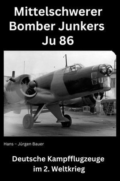 Mittelschwerer Bomber Junkers Ju 86, Hans-Jürgen Bauer - Ebook - 9783818760601