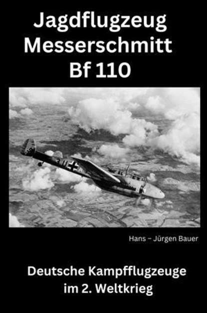 Jagdflugzeug Messerschmitt Bf 110, Hans-Jürgen Bauer - Ebook - 9783818769369