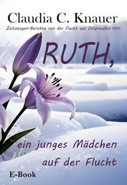RUTH, ein junges Mädchen auf der Flucht, Claudia C. Knauer - Ebook - 9783818776626