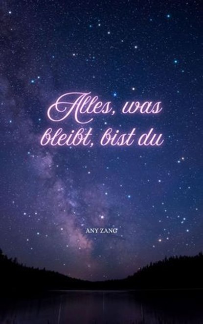 Alles, was bleibt, bist du, Any Zang - Ebook - 9783818787554