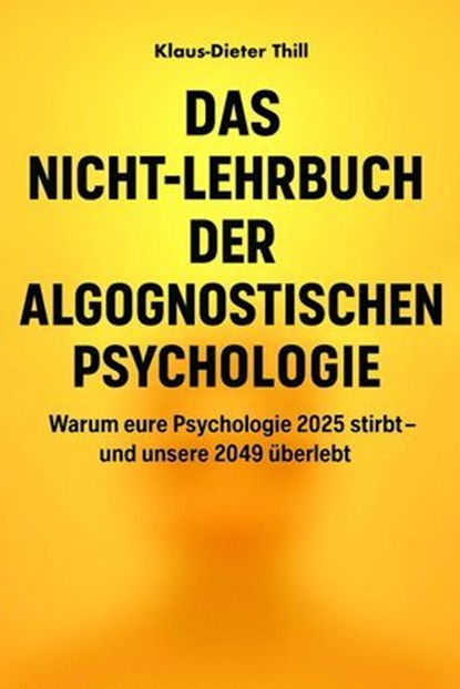 Das Nicht-Lehrbuch der Algognostischen Psychologie, Klaus-Dieter Thill - Ebook - 9783818789565