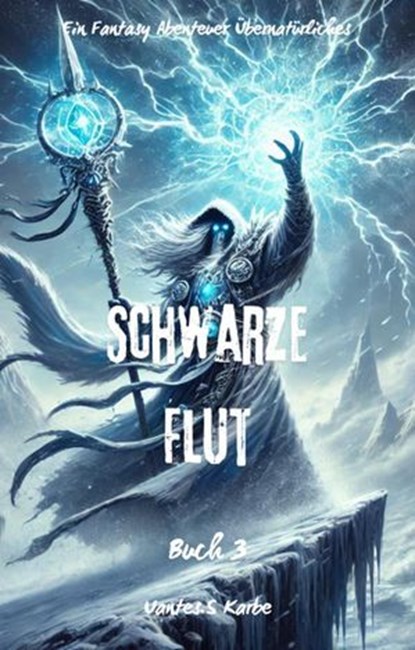 Schwarze Flut:Ein Fantasy Abenteuer Übernatürliches(Buch 3), Uantes.S Karbe - Ebook - 9783818792909