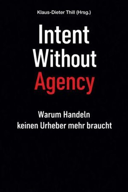 Intent Without Agency, Klaus-Dieter Thill - Ebook - 9783818799335