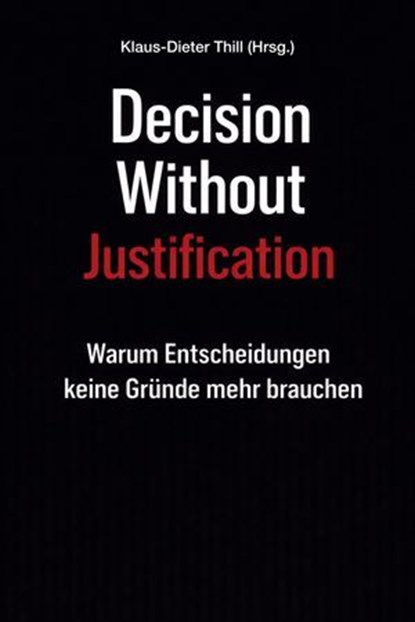 Decision Without Justification, Klaus-Dieter Thill - Ebook - 9783818799489