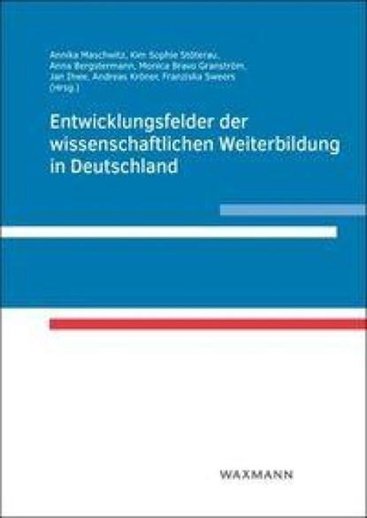Entwicklungsfelder der wissenschaftlichen Weiterbildung in Deutschland, Annika Maschwitz ; Kim Sophie Stöterau ; Anna Bergstermann - Paperback - 9783818800666