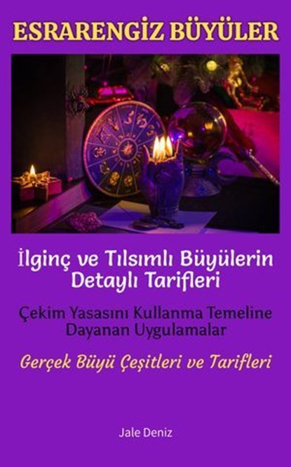 ESRARENGİZ BÜYÜLER İlginç ve Tılsımlı Büyülerin Detaylı Tarifleri | Çekim Yasasını Kullanma Temeline Dayanan Uygulamalar, Jale Deniz - Ebook - 9783819016080