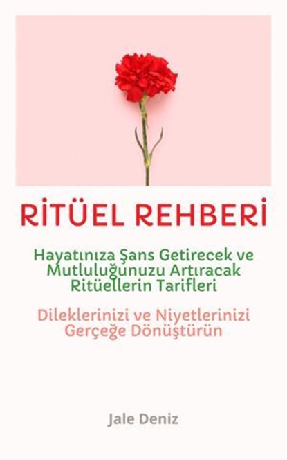 RİTÜEL REHBERİ Hayatınıza Şans Getirecek ve Mutluluğunuzu Artıracak Ritüellerin Tarifleri - Evrenle İletişim Kurun - Dileklerinizi ve Niyetlerinizi Gerçeğe Dönüştürün! En Etkili Ritüel Tarifleri, Jale Deniz - Ebook - 9783819039461