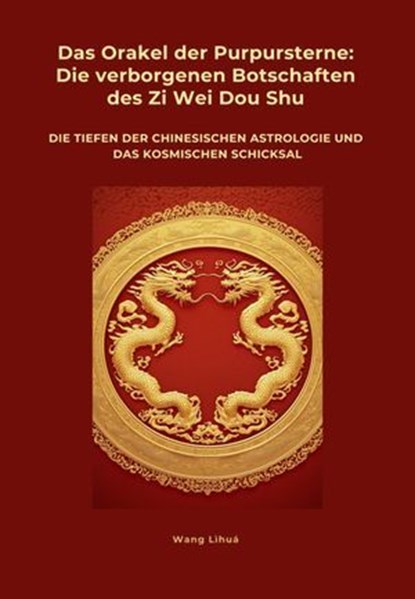 Das Orakel der Purpursterne: Die verborgenen Botschaften des Zi Wei Dou Shu, Wang Lihua - Ebook - 9783819039638