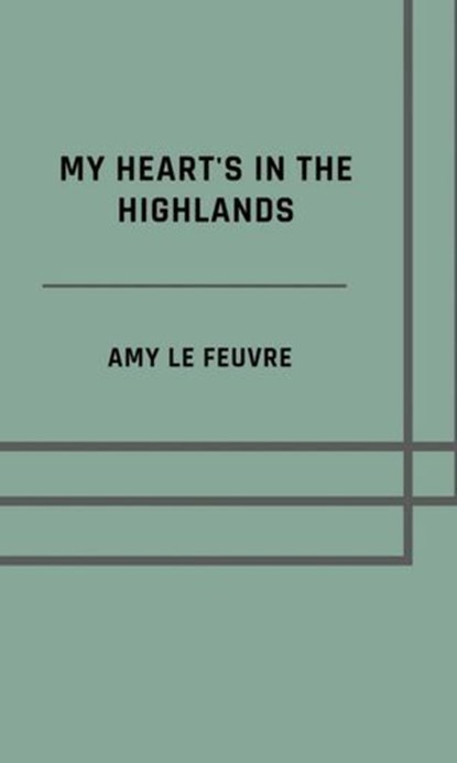 My heart's in the Highlands, Amy Le Feuvre - Ebook - 9783819052828