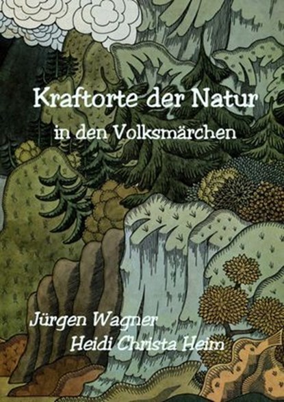 Kraftorte der Natur in den Volksmärchen, Jürgen Wagner - Ebook - 9783819088414