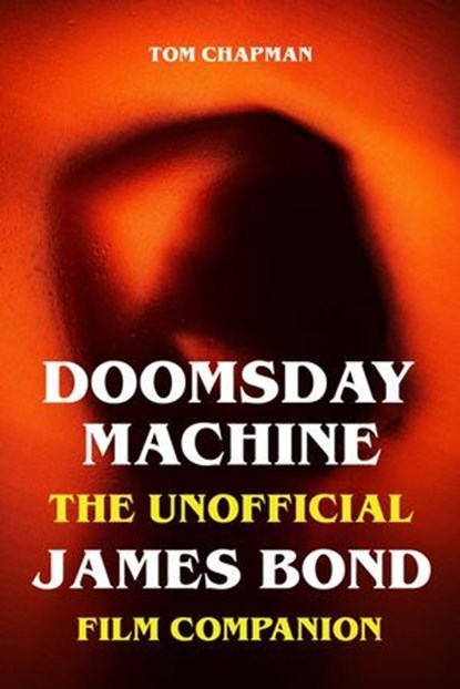 Doomsday Machine - The Unofficial James Bond Film Companion, Tom Chapman - Ebook - 9783819091759