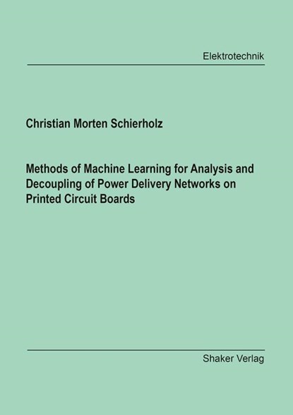 Methods of Machine Learning for Analysis and Decoupling of Power Delivery Networks on Printed Circuit Boards, Christian Morten Schierholz - Paperback - 9783819105081