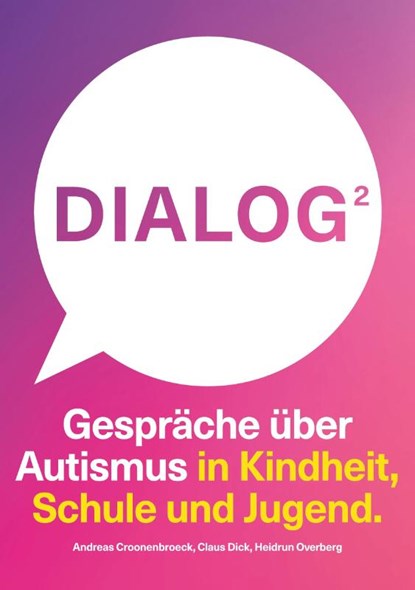 Dialog 2. Gespräche über Autismus in Kindheit, Schule und Jugend., Andreas Croonenbroeck ; Claus Dick ; Heidrun Overberg - Paperback - 9783819211973