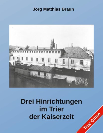 Drei Hinrichtungen im Trier der Kaiserzeit, Jörg Matthias Braun - Paperback - 9783819274503
