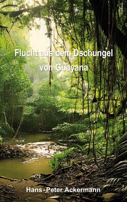 Flucht aus dem Dschungel von Guyana, Hans-Peter Ackermann - Paperback - 9783819276439