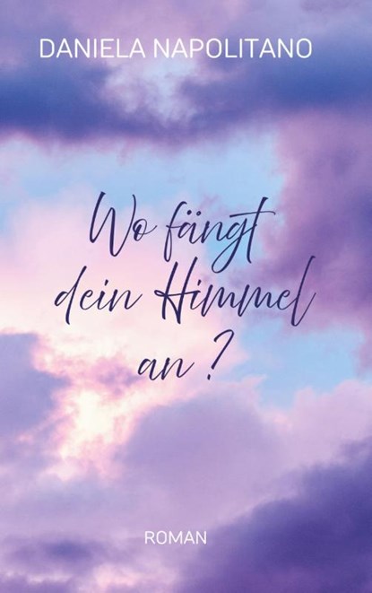 Wo fängt dein Himmel an?, Daniela Napolitano - Paperback - 9783819282249