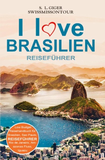 I love Brasilien Reiseführer von SWISSMISSONTOUR, S. L. Giger ; Swissmiss Ontour - Paperback - 9783819417320