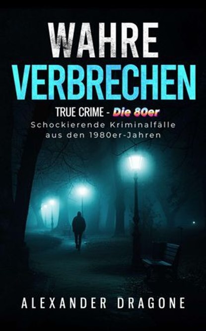 Wahre Verbrechen, Alexander Dragone - Ebook - 9783819734625