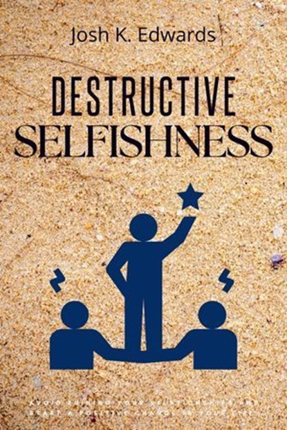 Destructive Selfishness::, Josh K. Edwards - Ebook - 9783819747915