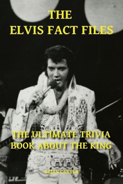 The Elvis Fact Files - The Ultimate Trivia Book About the King, Brian Carver - Ebook - 9783819774713