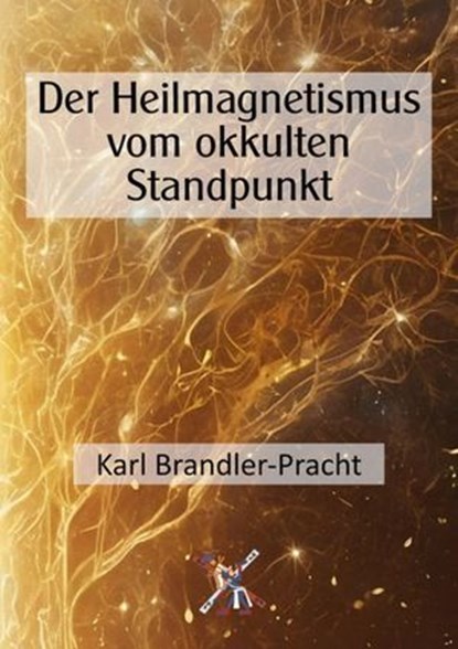 Der Heilmagnetismus vom okkulten Standpunkt, Karl Brandler-Pracht - Ebook - 9783819788680
