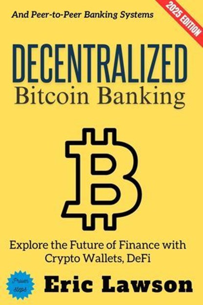 Decentralized Bitcoin Banking:, Eric Lawson - Ebook - 9783819798306