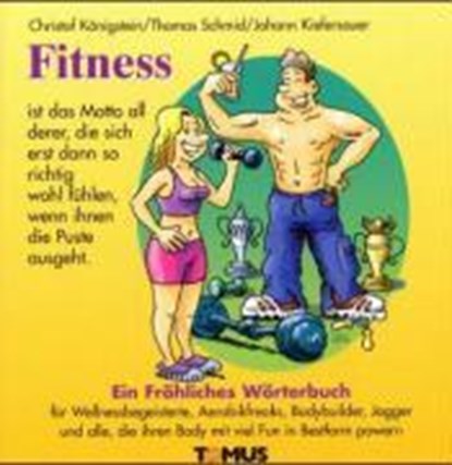 Fitness. Ein fröhliches Wörterbuch, KÖNIGSTEIN,  Christof ; Schmid, Thomas ; Kiefersauer, Johann - Gebonden - 9783823110712