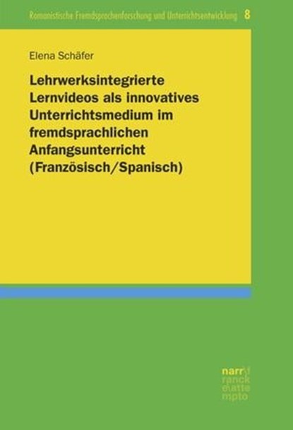 Lehrwerksintegrierte Lernvideos als innovatives Unterrichtsmedium im fremdsprachlichen Anfangsunterricht (Französisch/Spanisch), Elena Schäfer - Ebook - 9783823300144