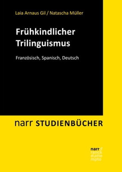 Frühkindlicher Trilinguismus, Laia Arnaus Gil ; Natascha Müller ; Marina Hüppop ; Meike Poeste ; Elena Scalise ; Nadine Sette ; Abira Sivakumar ; Mabel Tirado Espinosa ; Katharina Sonja Zimmermann - Ebook - 9783823301837