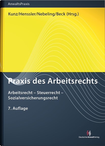 Praxis des Arbeitsrechts, Martin Henssler ;  Jürgen Kunz ;  Martin Nebeling ;  Jürgen Beck - Gebonden - 9783824016518