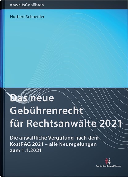 Das neue Gebührenrecht für Rechtsanwälte 2021, Norbert Schneider - Paperback - 9783824016853