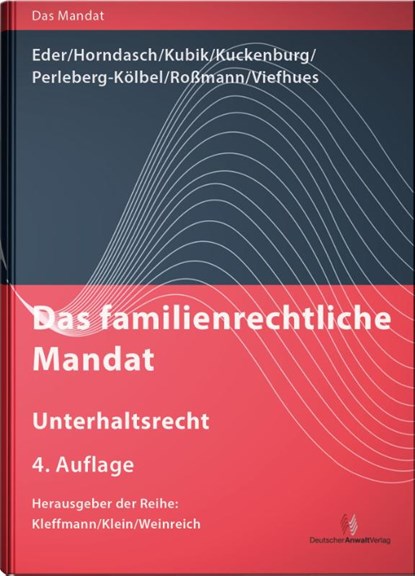 Das familienrechtliche Mandat - Unterhaltsrecht, Thomas Eder ; K. -Peter Horndasch ; Sebastian Kubik ; Bernd Kuckenburg - Gebonden - 9783824017171