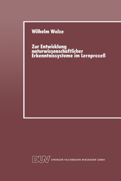 Zur Entwicklung Naturwissenschaftlicher Erkenntnissysteme Im Lernprozess, Wilhelm Wolze - Paperback - 9783824420025