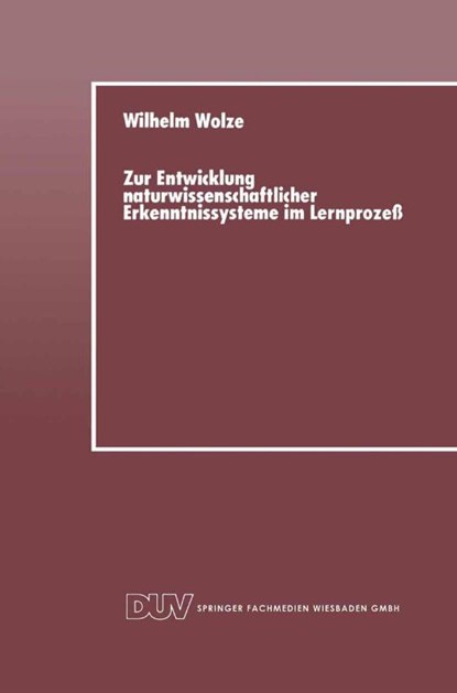Zur Entwicklung Naturwissenschaftlicher Erkenntnissysteme Im Lernprozess, Wilhelm Wolze - Paperback - 9783824420025