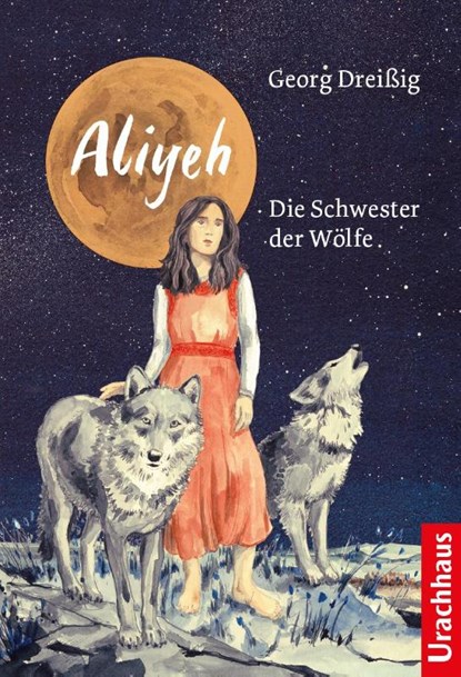 Aliyeh. Die Schwester der Wölfe, Georg Dreißig - Gebonden - 9783825153236