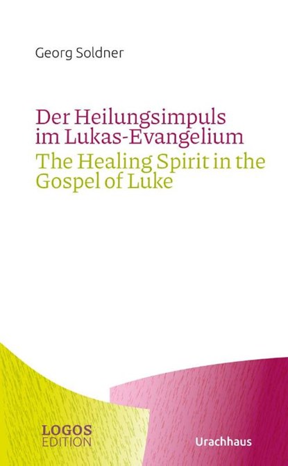 Der Heilungsimpuls im Lukas-Evangelium / The Healing Spirit in the Gospel of Luke, Georg Soldner - Paperback - 9783825153656