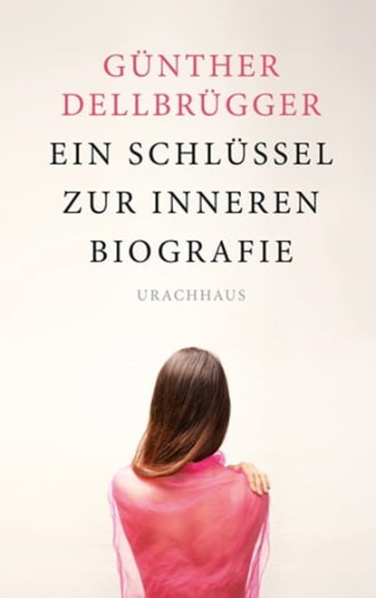 Ein Schlüssel zur inneren Biografie, Günther Dellbrügger - Ebook - 9783825160050